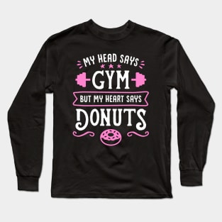 My Head Says Gym But My Heart Says Donuts (Typography) Long Sleeve T-Shirt